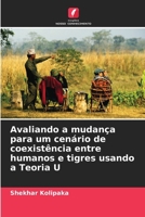Avaliando a mudança para um cenário de coexistência entre humanos e tigres usando a Teoria U (Portuguese Edition) 6207163052 Book Cover