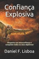 Confiança Explosiva: Desperte sua autoconfiança e conquiste todos os seus objetivos! 1720001790 Book Cover