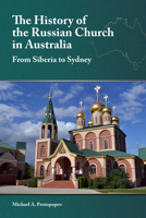 The History of the Russian Church in Australia: From Siberia to Sydney 1942699344 Book Cover