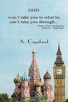 God Won't Take You to What He Can't Take You Through...: Notes of an Immigrant. Russia - England 1452018596 Book Cover