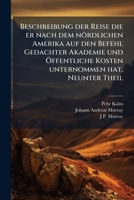 Beschreibung der Reise die er nach dem nördlichen Amerika auf den Befehl Gedachter Akademie und Ã-ffentliche Kosten unternommen hat, Neunter Theil (German Edition) 1023918854 Book Cover