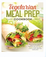 Vegetarian Meal Prep Cookbook: Quick and Easy Meals for Organic and Healthy Vegetarian Diet with Over 100 Recipes to Prep your Keto Meals for Home, Office and Weekly Plans B08BWFKCFK Book Cover