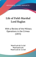 Life Of Field-Marshal Lord Raglan: With A Review Of The Military Operations In The Crimea 1120315700 Book Cover
