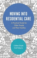 Moving into Residential Care: A Practical Guide for Older People and Their Families 1785921894 Book Cover