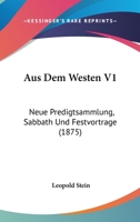 Aus Dem Westen V1: Neue Predigtsammlung, Sabbath Und Festvortrage (1875) 1168071798 Book Cover