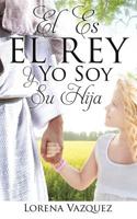 El Es El Rey Y Yo Soy Su Hija 1498490018 Book Cover