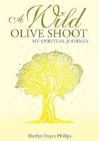 A Wild Olive Shoot: My Spiritual Journey 154560519X Book Cover