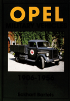 Opel Military Vehicles 1906-1956: 1906-1956 (Schiffer Military History) 0764302671 Book Cover