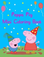 Peppa Pig Mini Coloring Book: Best Coloring Funny Activity Book for Childs 1676182616 Book Cover