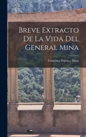 Breve Extracto de la Vida del General Mina 1018225366 Book Cover