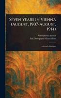 Seven Years in Vienna (August, 1907-August, 1914) 1023432919 Book Cover