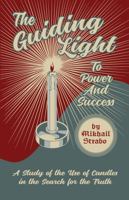 The Guiding Light to Power and Success: A Study of the Use of Candles in the Search for the Truth 0999780956 Book Cover