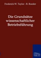 Die Grundsätze Wissenschaftlicher Betriebsführung 3861957132 Book Cover