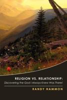 Religion vs. Relationship: Discovering the God I Always Knew Was There! 0615475248 Book Cover