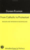 From Catholic To Protestant: Religion And The People In Tudor And Stuart England (Introductions to History) 185728433X Book Cover