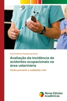 Avaliação da incidência de acidentes ocupacionais na área veterinária: Como prevenir e cuidados a ter 6202041099 Book Cover