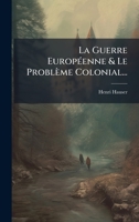 La Guerre EuropÃ(c)enne & Le Problème Colonial... (French Edition) 1024681173 Book Cover