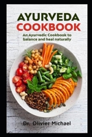 Ayurveda Cookbook: An Ayurvedic Cookbook to balance and heal naturally B08NDVHYJL Book Cover