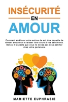 Insécurité en Amour: Comment améliorer votre estime de soi, être capable de tomber amoureux et laisser libre cours à vos sentiments B0BFV1TF71 Book Cover