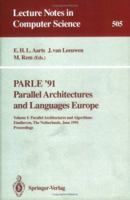 PARLE '91. Parallel Architectures and Languages Europe: Volume I: Parallel Architectures and Algorithms. Eindhoven, The Netherlands, June 10-13, 1991. Proceedings 3540541527 Book Cover