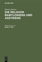 Morris Jastrow: Die Religion Babyloniens Und Assyriens. Band 2, Teil 1 3111236544 Book Cover