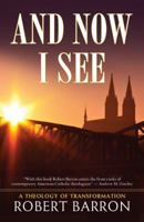 And Now I See: A Theology of Transformation 0824517539 Book Cover