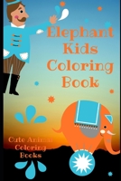 Elephant Kids Coloring Book: Cute Animal Coloring Books B09T2ZM3LB Book Cover