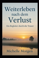 Weiterleben nach dem Verlust: Ein Begleiter durch Trauer (German Edition) B0FS6NMRS5 Book Cover