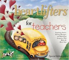 Heartlifters for Teachers: Surprising Stories, Stirring Messages, and Refreshing Scriptures that Make the Heart Soar 1582291586 Book Cover