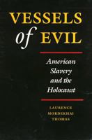 Vessels of Evil: American Slavery and the Holocaust 1566391008 Book Cover