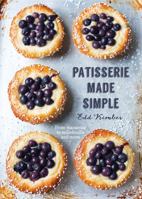 Patisserie Made Simple: From Macaron to Millefeuille and More 1909487341 Book Cover