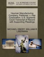 Heyman Manufacturing Company, Petitioner, v. Hap Corporation. U.S. Supreme Court Transcript of Record with Supporting Pleadings 127046681X Book Cover