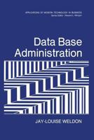 Data Base Administration: Applications of Modern Technology in Business 1468438719 Book Cover
