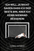 Ich Will Ja Nicht Sagen Dass Ich Der Beste Bin, Aber Ich Kenn Niemand Besseren!: A5 Notizbuch BLANKO Sport Motivation Buch Laufen Mentaltraining Gl�cklich Geschenkidee Leistungssport Disziplin Meditat 1676666915 Book Cover