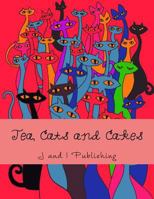 Tea, Cats and Cakes: An Adult Coloring Book 1523997990 Book Cover