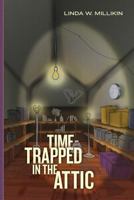 Time-Trapped in the Attic 1494941090 Book Cover