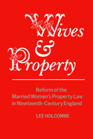 Wives and Property: Reform of the Married Women's Property Law in Nineteenth-Century England 0802064760 Book Cover
