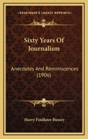 Sixty Years Of Journalism: Anecdotes And Reminiscences 1146412452 Book Cover