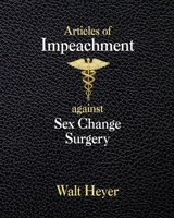 Articles of Impeachment against Sex Change Surgery 1732345376 Book Cover