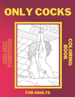 Only Cocks and Sex Positions Coloring Book For Adults: Hilarious Majestatic Penis and Dicks, Kama Sutra Sexual, Tantric Positions Drawings. Excellent ... Man Woman With Paisley, Hanna and Mandala. B08VVBZFQB Book Cover