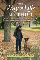 The Way of Life Method: How to Heal Your Relationship with Your Dog and Raise a Sound, Strong, and Spirited Companion (At Any Age) 1738900908 Book Cover
