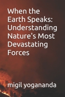 When the Earth Speaks: Understanding Nature's Most Devastating Forces B0H4KGNSSJ Book Cover