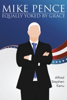 Mike Pence: Equally Yoked by Grace 1098004264 Book Cover