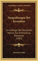 Ausgrabungen Bei Jerusalem: Im Auftrage Des Deutschen Vereins Zur Erforschung Palastinas 3959401086 Book Cover