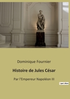 Histoire de Jules César: Par l'Empereur Napoléon III B0BQQTJ29Q Book Cover