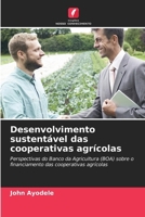 Desenvolvimento sustentável das cooperativas agrícolas: Perspectivas do Banco da Agricultura (BOA) sobre o financiamento das cooperativas agrícolas (Portuguese Edition) 6207624408 Book Cover