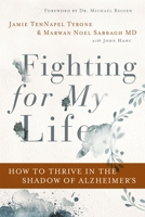 Fighting for My Life: How to Thrive in the Shadow of Alzheimer’s 0785221557 Book Cover