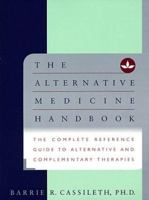 The Alternative Medicine Handbook: The Complete Reference Guide to Alternative and Complementary Therapies 0393045668 Book Cover