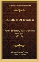 The Ethics Of Freedom: Notes Selected, Translated And Arranged 0548752001 Book Cover