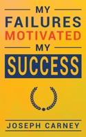 My Failures Motivated My Success 1943409900 Book Cover